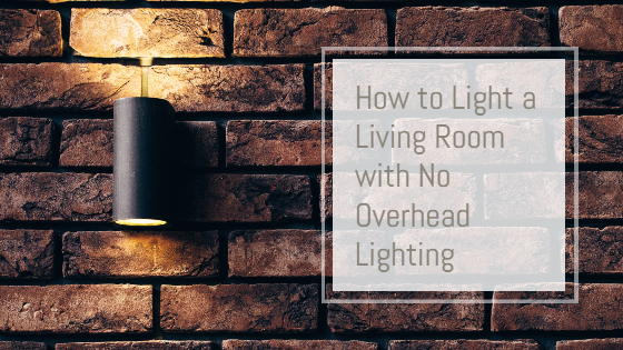 how to light a living room with no overhead lighting